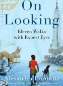 ON LOOKING: Eleven Walks with Expert Eyes  